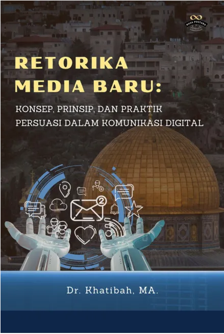 Retorika Media Baru: Konsep, Prinsip, dan Praktik Persuasi dalam Komunikasi Digital