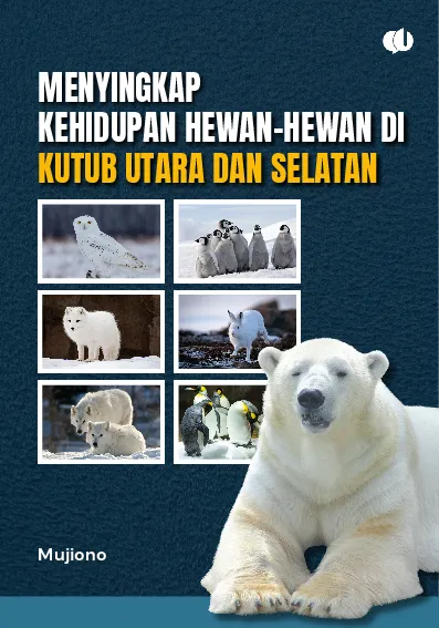 Menyingkap Kehidupan Hewan-Hewan di Kutub Utara dan Selatan