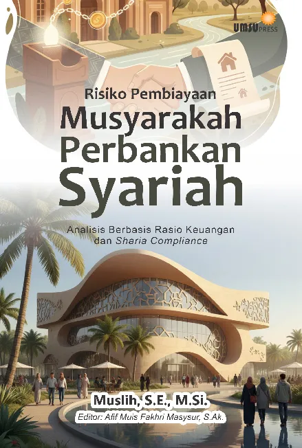 Risiko Pembiayaan Musyarakah Perbankan Syariah: Analisis Berbasis RasioKeuangan dan Sharia Compliance