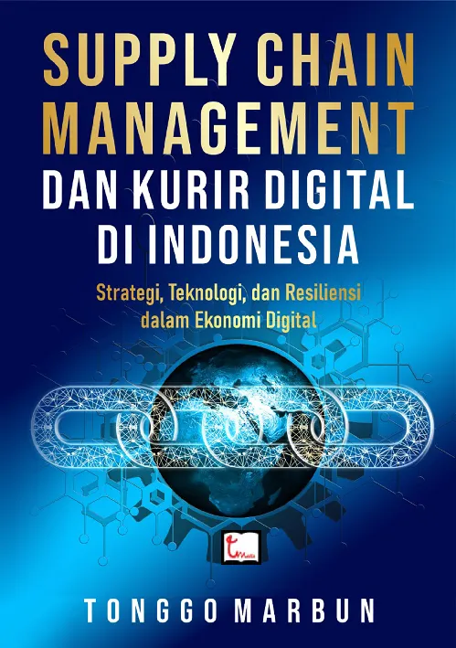SUPPLY CHAIN MANAGEMENT DAN KURIR DIGITAL DI INDONESIA Strategi, Teknologi dan Resiliensi Dalam Ekonomi Digital