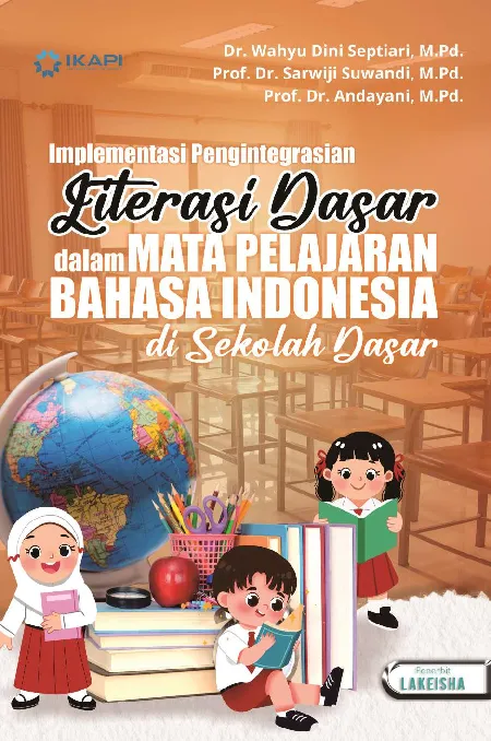 IMPLEMENTASI PENGINTEGRASIAN LITERASI DASAR: dalam Mata Pelajaran Bahasa Indonesia di Sekolah Dasar