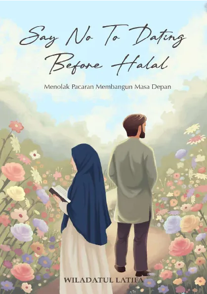 Say No To Dating Before Halal : Menolak Pacaran Membangun Masa Depan