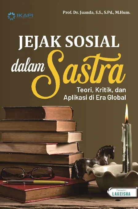 JEJAK SOSIAL DALAM SASTRA: Teori, Kritik, dan Aplikasi di Era Global