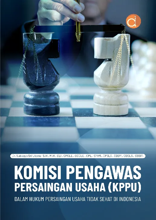 Komisi Pengawas Persaingan Usaha (KPPU) dalam Hukum Persaingan Usaha Tidak Sehat di Indonesia