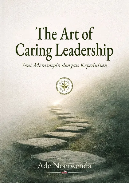 The Art of Caring Leadership: Seni Memimpin dengan Kepedulian