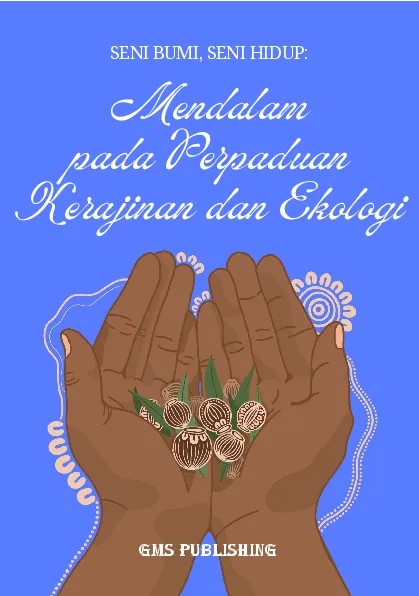 Seni bumi, seni hidup: mendalam pada perpaduan kerajinan dan ekologi
