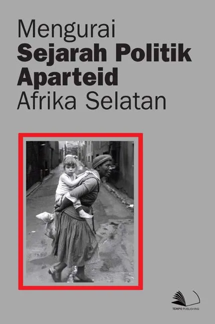 Mengurai Sejarah Politik Aparteid Afrika Selatan