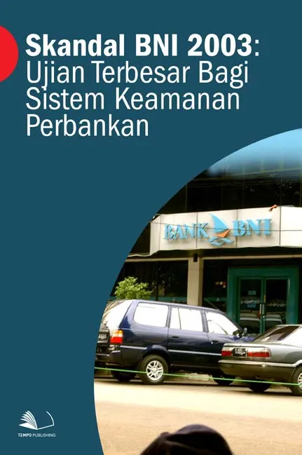Skandal BNI 2003 : Ujian Terbesar Bagi Sistem Keamanan Perbankan