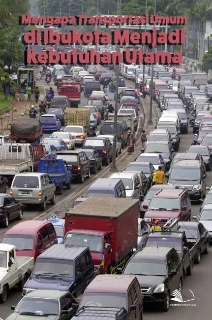 Mengapa Transportasi Umum di Ibukota Menjadi Kebutuhan Utama