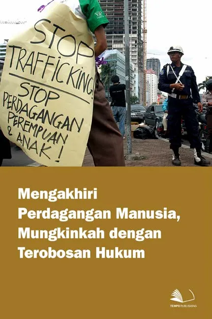 Mengakhiri Perdagangan Manusia, Mungkinkah dengan Terobosan Hukum