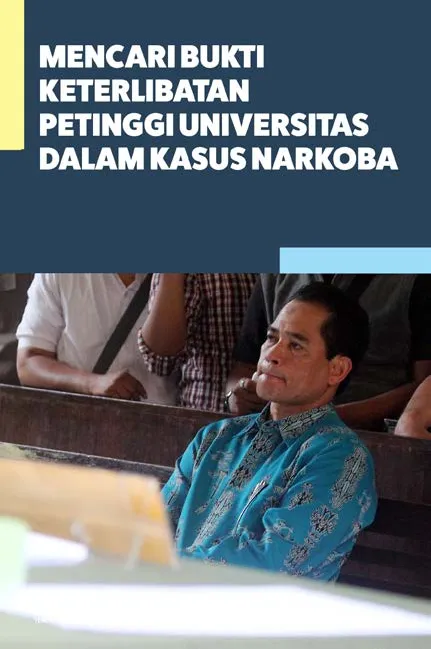 Mencari Bukti Keterlibatan Petinggi Universitas Dalam Kasus Narkoba