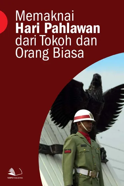 Memaknai Hari Pahlawan Dari Tokoh dan Orang Biasa