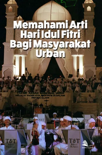 Memahami Arti Hari Idul Fitri Bagi Masyarakat Urban