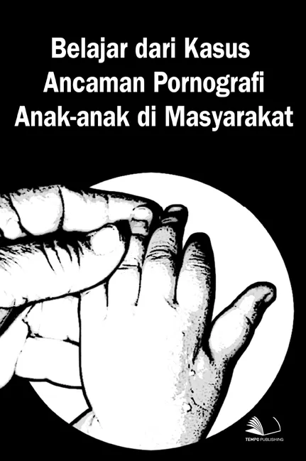 Belajar Dari Kasus Ancaman Pornografi Anak-anak di Masyarakat