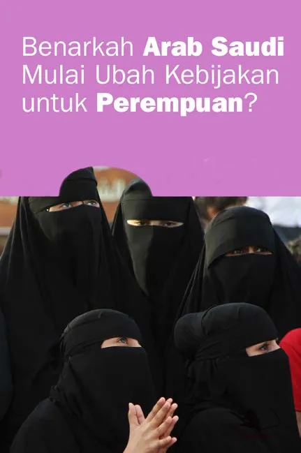 Benarkah Arab Saudi Mulai Ubah Kebijakan Untuk Perempuan?