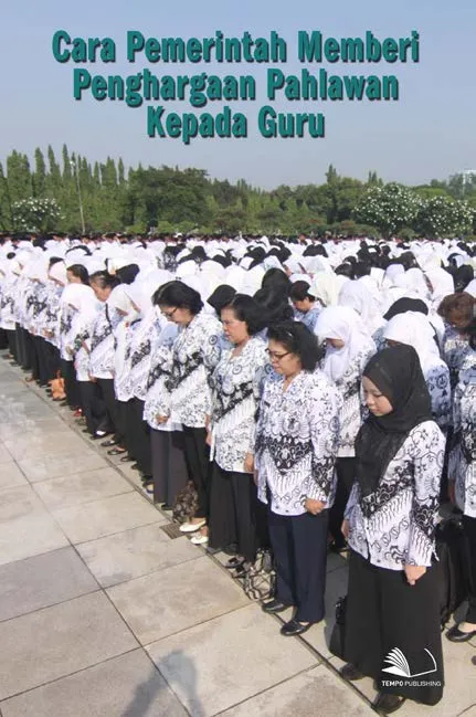 Cara Pemerintah Memberi Penghargaan Pahlawan Kepada Guru