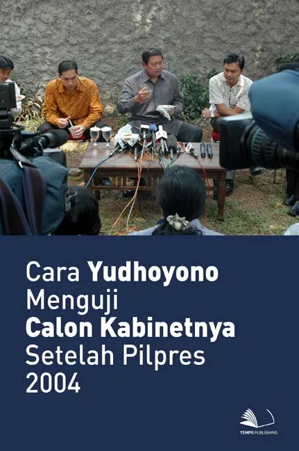 Cara Yudhoyono Menguji Calon Kabinetnya Setelah Pilpres 2004