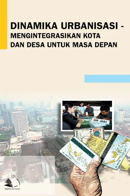 Dinamika Urbanisasi - Mengintegrasikan Kota dan Desa Untuk Masa Depan