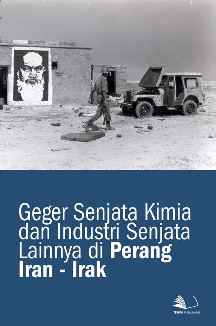 Geger Senjata Kimia dan Industri Senjata Lainnya di Perang Iran - Irak