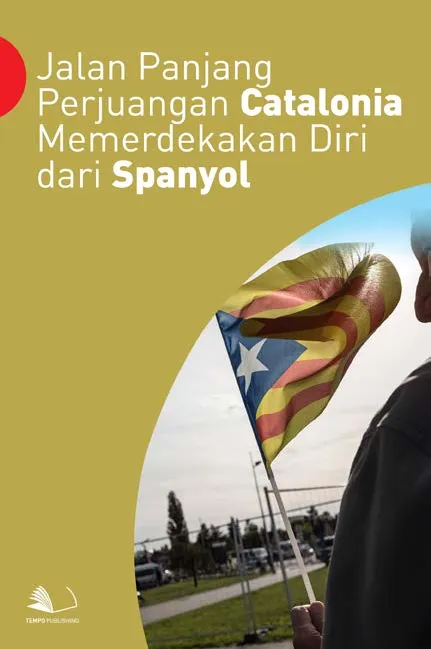 Jalan Panjang Perjuangan Catalonia Memerdekakan Diri Dari Spanyol