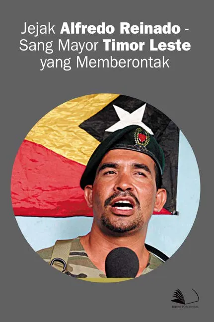 Jejak Alfredo Reinado - Sang Mayor Timor Leste yang Memberontak