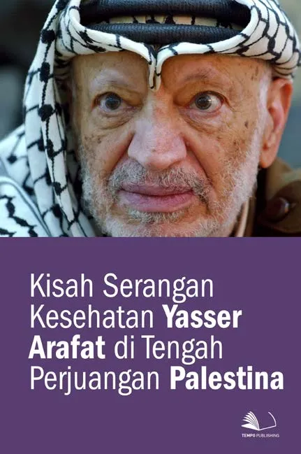 Kisah Serangan Kesehatan Yasser Arafat di Tengah Perjuangan Palestina