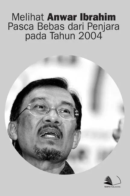 Melihat Anwar Ibrahim Pasca Bebas Dari Penjara Pada Tahun 2004