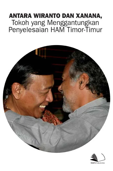 Antara Wiranto dan Xanana, Tokoh yang Menggantungkan Penyelesaian HAM Timor-Timur