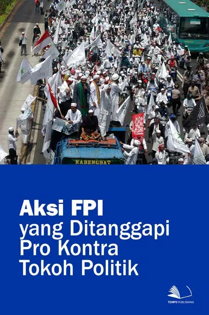 Aksi FPI yang Ditanggapi Pro Kontra Tokoh Politik
