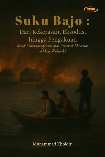 Suku Bajo : Dari Kekerasan, Eksodus Hingga Pengakuan (Studi Kewarganegaraan Atas Kelompok Minoritas di Mola, Wakatobi)
