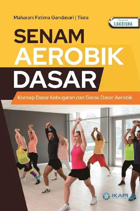 SENAM AEROBIK DASAR: Konsep Dasar Kebugaran dan Gerak Dasar Aerobik