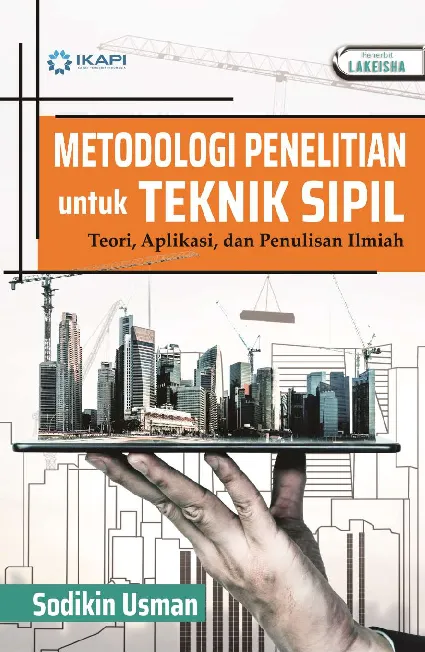 METODOLOGI PENELITIAN UNTUK TEKNIK SIPIL Teori, Aplikasi, dan Penulisan Ilmiah