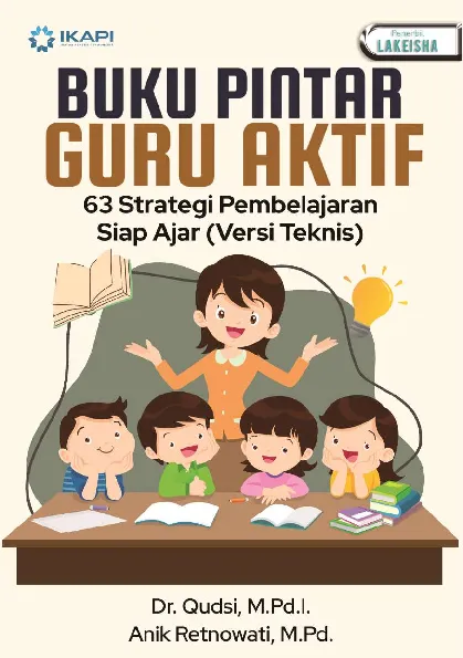 BUKU PINTAR GURU AKTIF 63 Strategi Pembelajaran Siap Ajar (Versi Teknis)