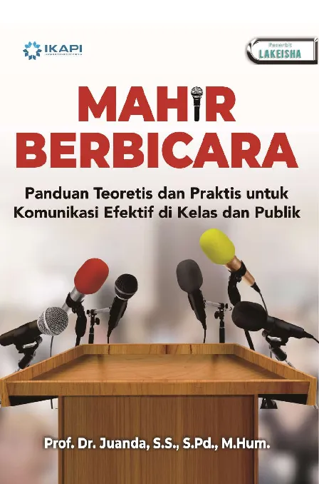 MAHIR BERBICARA: Panduan Teoretis dan Praktis untuk Komunikasi Efektif di Kelas dan Publik