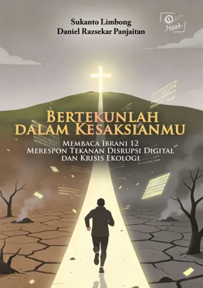 Bertekunlah dalam Kesaksianmu : Membaca Ibrani 12 Merespon Tekanan Disrupsi Digital dan Krisis Ekologi