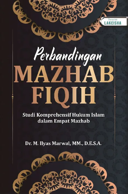 PERBANDINGAN MAZHAB FIQIH: Studi Komprehensif Hukum Islam dalam Empat Mazhab