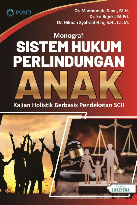 BUKU MONOGRAF SISTEM HUKUM PERLINDUNGAN ANAK: Kajian Holistik Berbasis Pendekatan SCII