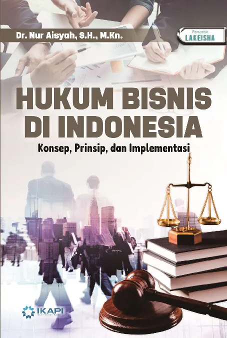 HUKUM BISNIS DI INDONESIA: Konsep, Prinsip, dan Implementasi