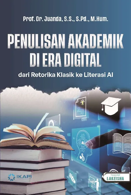PENULISAN AKADEMIK DI ERA DIGITAL: dari Retorika Klasik ke Lliterasi AI