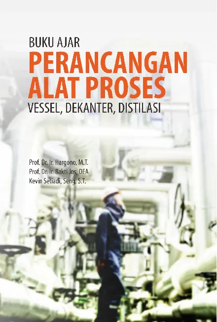 Buku Ajar Perancangan Alat Proses: Vessel, Dekanter, Distilasi