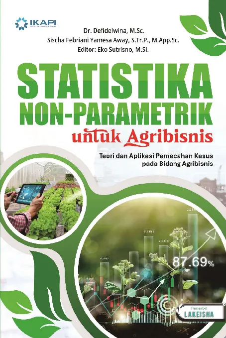 STATISTIKA NON-PARAMETRIK UNTUK AGRIBISNIS: Teori dan Aplikasi Pemecahan Kasus pada Bidang Agribisnis
