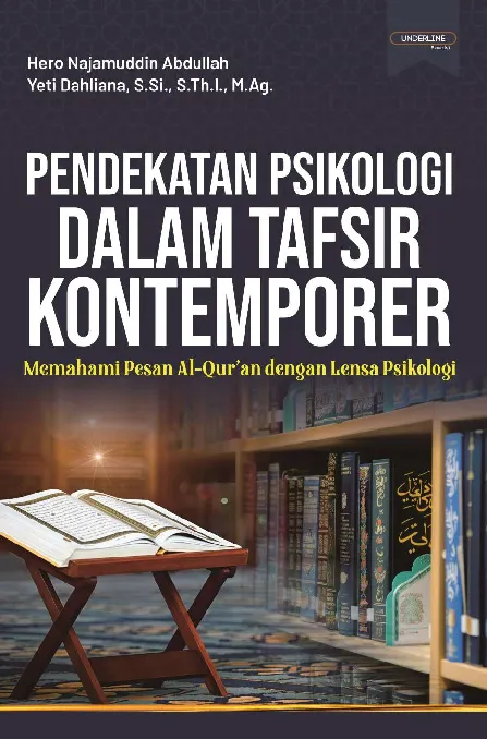 PENDEKATAN PSIKOLOGI DALAM TAFSIR KONTEMPORER: Memahami Pesan Al-Qur’an Dengan Lensa Psikologi