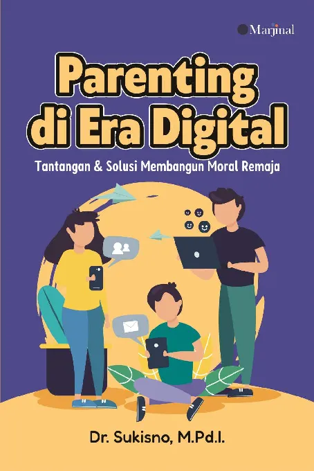 PARENTING DI ERA DIGITAL: Tantangan & Solusi Membangun Moral Remaja