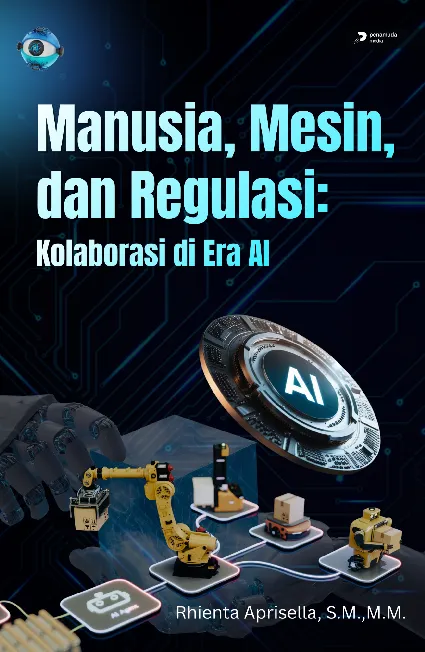 Manusia, Mesin, dan Regulasi: Kolaborasi di Era AI
