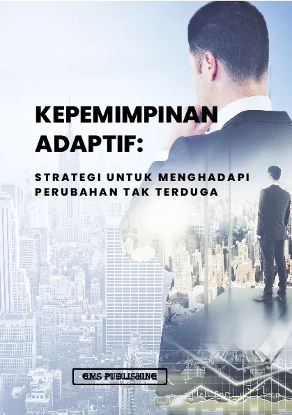 Kepemimpinan adaptif: strategi untuk menghadapi perubahan tak terduga