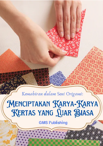 Kemahiran dalam seni origami: menciptakan karya-karya kertas yang luar biasa