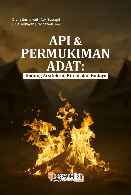 Api & Permukiman Adat: Tentang Arsitektur, Ritual, dan Budaya