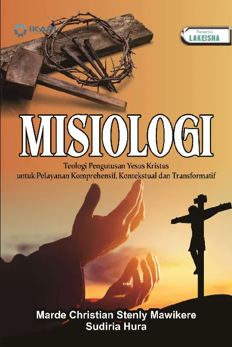 MISIOLOGI: Teologi Pengutusan Yesus Kristus untuk Pelayanan Komprehensif, Kontekstual dan Transformatif