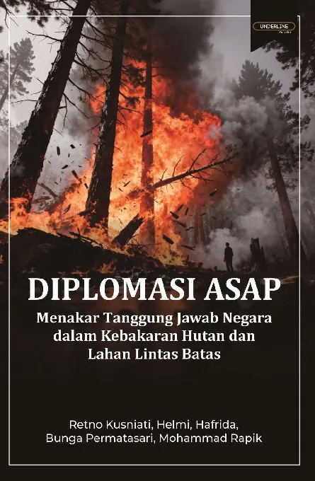DIPLOMASI ASAP: Menakar Tanggung Jawab Negara dalam Kebakaran Hutan dan Lahan Lintas Batas