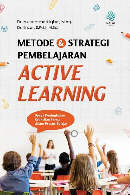 METODE DAN STRATEGI PEMBELAJARAN ACTIVE LEARNING: Upaya Peningkatan Keaktifan Siswa dalam Proses Belajar